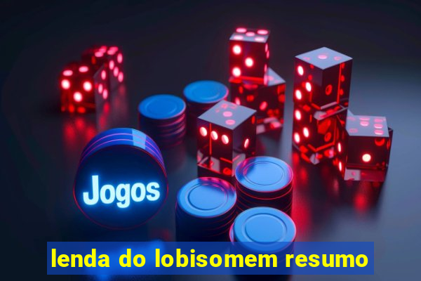 lenda do lobisomem resumo